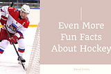 Even More Fun Facts About Hockey
