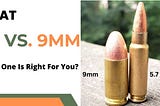 5.7 Vs. 9mm Debat: Which One Is Right For You?