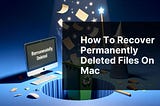 How to Recover Permanently Deleted Files on Mac