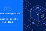 [Framework Tutorial for Wanchain #5] — Transfer assets