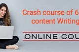 Crash Course of 6days Content Writing