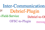 The Inter Communication in the Debrief Plugin of Oracle Field Service