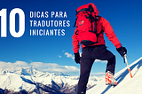 10 Dicas para Tradutores Iniciantes