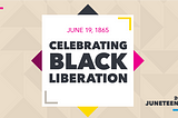 Juneteenth: What It Is, and Why We Commemorate It