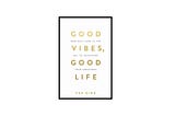 Good Vibes, Good Life — Summary
