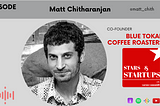 EP20: Coffee, Cafes and the Third Wave {Matt Chitharanjan, Co-founder of Blue Tokai Coffee}