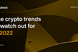 The crypto trends to watch out for in 2022