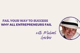 Why All Entrepreneurs Fail with E Myth Author Michael E. Gerber