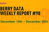 Berry Data Weekly Report Week #98 (December 19th — December 25th)