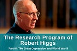 The Research Program of Robert Higgs | Part III