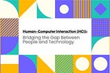 Human-Computer Interaction (HCI): Bridging the Gap Between People and Technology