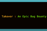 Account Takeover: An Epic Bug Bounty Story