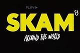SKAM Around the World