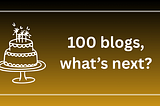 100 blogs, what’s next?