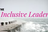 The Inclusive Leader, a project