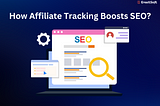 How Affiliate Tracking Boosts SEO?