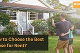 How to Choose the Best House for Rent?