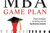 [DOWNLOAD]-Your MBA Game Plan, Third Edition: Proven Strategies for Getting Into the Top Business…