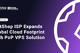 NetShop ISP Expands Global Reach with PoP VPS Solution