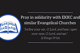 Pray in solidarity with EKKC and similar Evangelical Churches