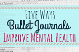 5 Ways to Bullet Journal to Benefit Your Mental Health