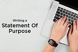 HOW TO WRITE AN EFFECTIVE STATEMENT OF PURPOSE?