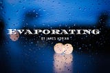 Evaporating (Song Lyrics)