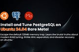 Install and Tune PostgreSQL on Ubuntu 24.04 Bare Metal