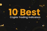 Top 10 Indicators Every Crypto Trader Should Know