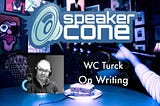 SpeakerCone: WC Turck — On Writing