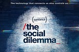 The Social Dilemma