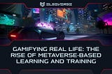 Gamifying Real Life: The Rise of Metaverse-Based Learning and Training