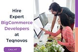 Hire Expert BigCommerce Developers at Teqnovos