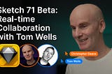 Sketch 71 Beta: Real-time Collaboration with Tom Wells