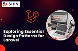 Exploring Essential Design Patterns for Laravel