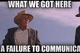 A Failure to Communicate, and How to Fix it!