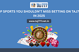 Top Sports You Shouldn’t Miss Betting on Taj777 in 2025