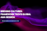Bridging Cultures: Framework Tech’s Global AMA Session