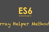 ES6 Array Helper Methods