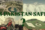 Is Pakistan Safe for Travel? Here’s The Truth