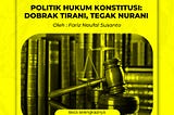 POLITIK HUKUM KONSTITUSI: DOBRAK TIRANI, TEGAK NURANI