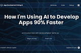 How I’m Using AI to Develop Apps 90% Faster