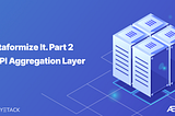 Platformize it! Part 2: Extending Kubernetes and the API Aggregation Layer