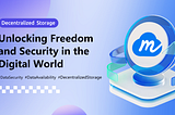 Decentralized Storage: Unlocking Freedom and Security in the Digital World