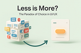 The Paradox of Choice in UI/UX Design — Less is More