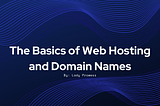 The Basics of Web Hosting and Domain Names