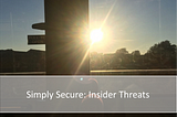 Insider Threat: Is Your Business Simply Secure From the Inside?