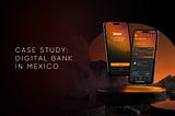 Case Study: UX/UI Design of the First Licensed Digital Bank in Mexico