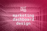 Cheat Sheet: How to design a marketing dashboard
