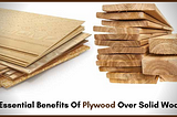 5 Essential Benefits Of Plywood Over Solid Wood